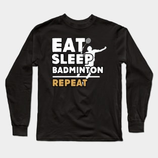 Eat sleep badminton repeat Long Sleeve T-Shirt